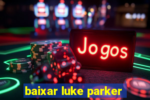 baixar luke parker